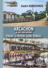 Arcachon & ses environs pendant la Première guerre mondiale