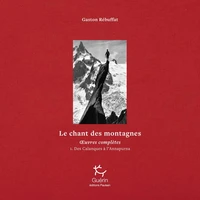 Le Chant des montagnes - Des Calanques à l'Annapurna - Tome 01 Oeuvres complètes