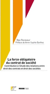 La force obligatoire du droit des sociétés : contribution à l'étude des relations entre droit des contrats et droit des sociétés
