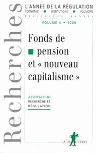  Recherche Et Regulation - L'Annee De La Regulation Volume 4/2000 : Fonds De Pension Et Nouveau Capitalisme.