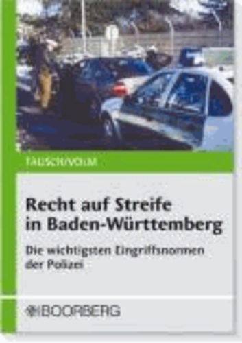 Recht auf Streife in Baden-Württemberg - Die wichtigsten Eingriffsnormen der Polizei.