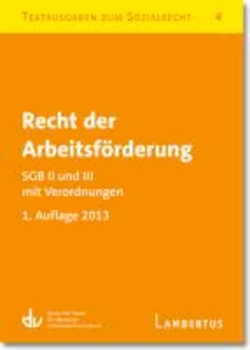 Recht der Arbeitsförderung - SGB II und III mit Verordnungen - Textausgaben zum Sozialrecht - Band 4.