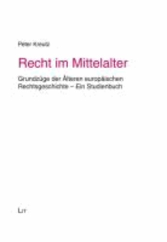 Recht im Mittelalter - Grundzüge der Älteren europäischen Rechtsgeschichte - Ein Studienbuch.