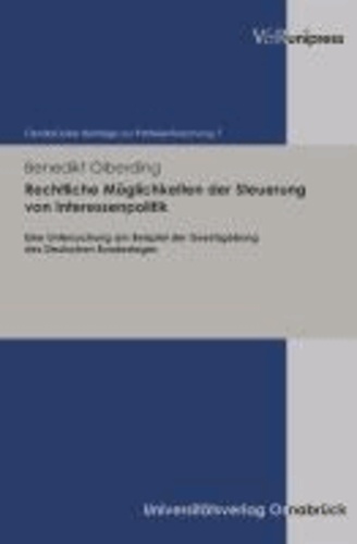 Rechtliche Möglichkeiten der Steuerung von Interessenpolitik - Eine Untersuchung am Beispiel der Gesetzgebung des Deutschen Bundestages.