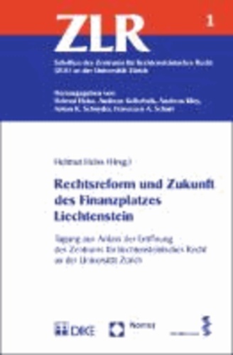 Rechtsreform und Zukunft des Finanzplatzes Liechtenstein - Tagung aus Anlass der Eröffnung des Zentrums für liechtensteinisches Recht an der Universität Zürich.