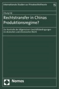 Rechtstransfer in Chinas Produktionsregime? - Zur Kontrolle der Allgemeinen Geschäftsbedingungen im deutschen und chinesischen Recht.