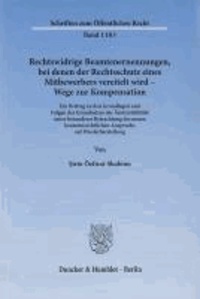 Rechtswidrige Beamtenernennungen, bei denen der Rechtsschutz eines Mitbewerbers vereitelt wird - Wege zur Kompensation - Ein Beitrag zu den Grundlagen und Folgen des Grundsatzes der Ämterstabilität unter besonderer Betrachtung des neuen beamtenrechtlichen Anspruchs auf Wiederherstellung.