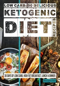 Ketogenic Diet Cookbook: 90 Mouthwatering Recipes - Easy Low-Carb, High-Fat Meals for Weight Loss, Breakfasts, Lunches &amp; Dinners