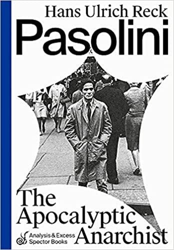  RECK HANS ULRICH - Pasolini, The Apocalyptic Anarchist.