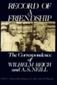 Record of a Friendship: The Correspondence of Wilhelm Reich and A. S. Neill, 1936-1957.