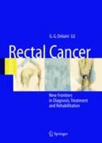 Gian Gaetano Delaini - Rectal Cancer - New Frontiers in Diagnosis, Treatment and Rehabilitation.
