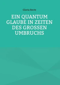 Ein Quantum Glaube in Zeiten des Großen Umbruchs