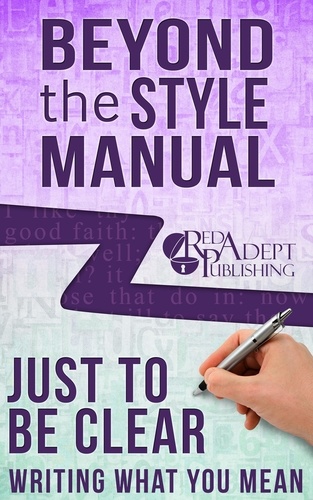  Red Adept Publishing et  Lynn McNamee - Just to Be Clear: Writing What You Mean - Beyond the Style Manual, #4.