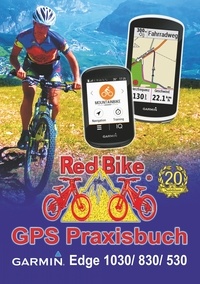 Red Bike Nußdorf, - GPS Praxisbuch Garmin Edge 1030 - &amp; Edge 830, Edge 530: Funktionen, Einstellungen &amp; Navigation.