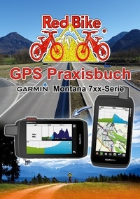 Red Bike, Nußdorf - GPS Praxisbuch Garmin Montana 7xx-Serie - Praxis- und modellbezogen, Schritt für Schritt erklärt.