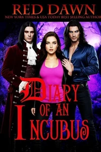 Diary of an Incubus: A Dark Vampire Ménage Romance of Blood, Desire, and Dangerous Secrets