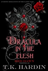 Dracula: In the Flesh: A Dark Erotic Retelling Of Dracula