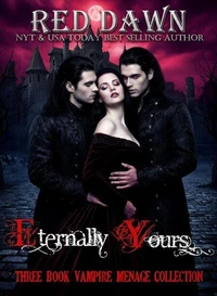 Eternally Yours Vampire Ménage Collection (3 Books) - Reverse Harem Vampire Romance Novels
