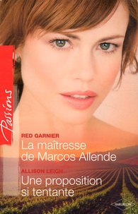 Red Garnier et Allison Leigh - La maîtresse de Marcos Allende ; Une proposition si tentante.