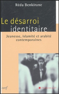 Réda Benkirane - Le désarroi identitaire - Jeunesse, islamité et arabité contemporaines.