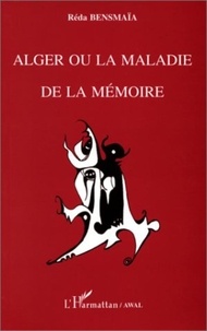 Réda Bensmaïa - Alger ou La maladie de la mémoire (Awal).