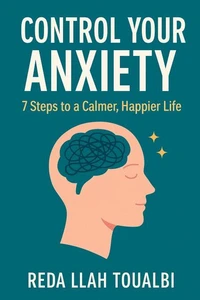 ???? Control Your Anxiety – 7 Steps to a Calmer, Happier Life