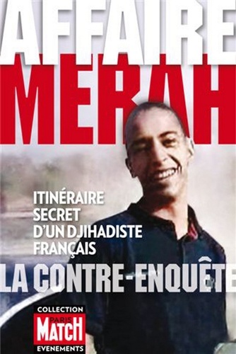 Affaire Merah, la contre-enquête. Itinéraire secret d'un djihadiste français
