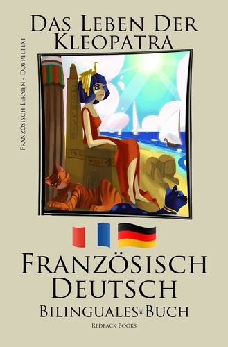  Redback Books - Französisch Lernen -  Bilinguales Buch (Deutsch - Französisch) Das Leben der Kleopatra.