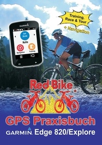  Redbike, Nußdorf - GPS Praxisbuch Garmin Edge 820 / Explore - Praxis- und modellbezogen für einen schnellen Einstieg.