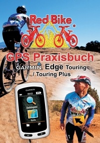  Redbike, Nußdorf - GPS Praxisbuch Garmin Edge Touring / Touring Plus - Praxis- und modellbezogen üben und mehr draus machen.