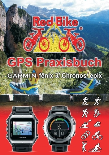 GPS Praxisbuch Garmin fenix 3 / fenix Chronos / epix. Praxis- und modellbezogen für einen schnellen Einstieg