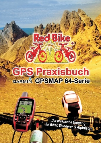 GPS Praxisbuch Garmin GPSMAP64 -Serie. Der praktische Umgang- für Biker, Wanderer &amp; Alpinisten