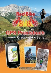  Redbike, Nußdorf - GPS Praxisbuch Garmin Oregon 7xx-Serie - Praxis- und modellbezogen für einen schnellen Einstieg.