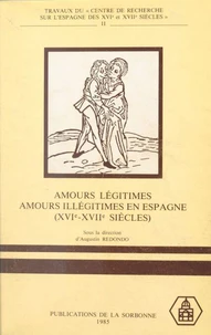 Amours Legitimes, Amours Illegitimes En Espagne, 16e-17e Siecles. Colloque International, Sorbonne, 3-6 Octobre 1984