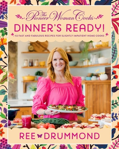 Ree Drummond - The Pioneer Woman Cooks—Dinner's Ready! - 112 Fast and Fabulous Recipes for Slightly Impatient Home Cooks.