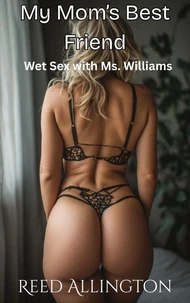 My Mom's Best Friend: Wet Sex with Ms. Williams