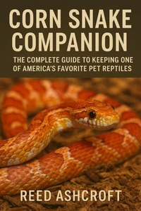 Corn Snake Companion  The Complete Guide to Keeping One of America’s Favorite Pet Reptiles