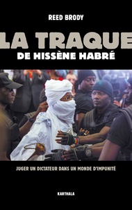 Reed Brody - La traque de Hissène Habré - Juger un dictateur dans un monde d'impunité.