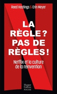 Reed Hastings et Erin Meyer - La règle ? Pas de règles ! - Netflix et la culture de la réinvention.