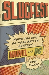 Reed Tucker - Slugfest - Inside the Epic, 50-Year Battle Between Marvel and DC.