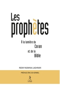 Reem Yasmina Laghrari - Les Prophètes à la lumière du Coran et de la Bible.