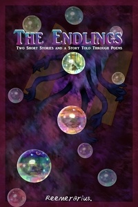  Reemerarius . - The Endlings: Two Short Stories and a Story Told Through Poems.