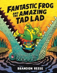 Fantastic Frog and the Amazing Tad Lad (Book 1)