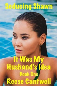 Seducing Shawn: Book One: It Was My Husband's Idea