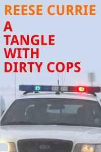  Reese Currie - A Tangle With Dirty Cops - Tangle, #3.