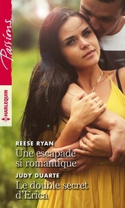 Reese Ryan et Judy Duarte - Une escapade si romantique - Le double secret d'Erica.