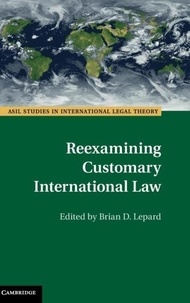 Brian D. Lepard - Reexamining Customary International Law.