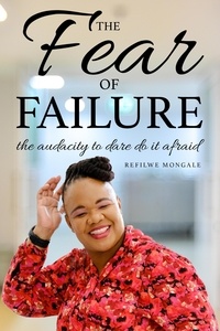  Refilwe Mongale - The Fear of Failure, the Audacity to Dare do it Afraid.