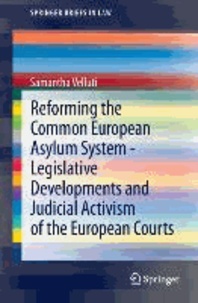 Reforming the Common European Asylum System - Legislative developments and judicial activism of the European Courts.