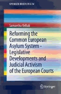 Reforming the Common European Asylum System - Legislative developments and judicial activism of the European Courts